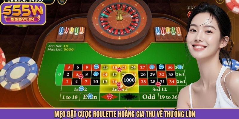 Mẹo đặt cược Roulette hoàng gia thu về thưởng lớn