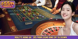 Roulette Hoàng Gia - Siêu Phẩm Casino Đẳng Cấp Tại 555Win